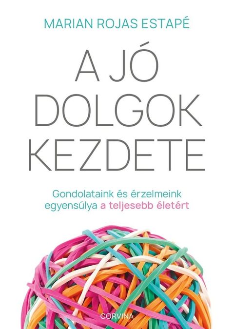 A jó dolgok kezdete - Gondolataink és érzelmeink egyensúlya a teljes életért(Kobo/電子書)