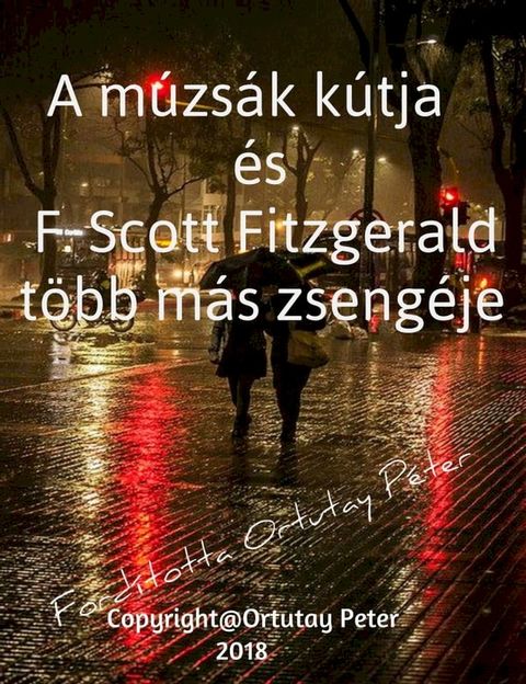 A m&uacute;zs&aacute;k k&uacute;tja &eacute;s F. Scott Fitzgerald t&ouml;bb m&aacute;s zseng&eacute;je Ford&iacute;totta Ortutay P&eacute;ter(Kobo/電子書)