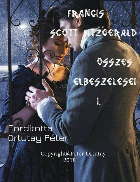 Francis Scott Fitzgerald &ouml;sszes elbesz&eacute;l&eacute;sei I. Ford&iacute;totta Ortutay P&eacute;ter(Kobo/電子書)