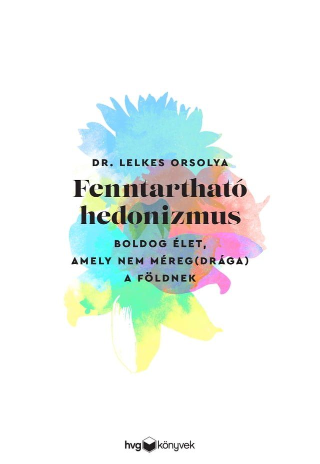  Fenntartható hedonizmus – Boldog élet, amely nem méreg(drága) a Földnek(Kobo/電子書)