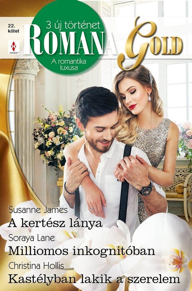  Romana Gold 22. - A kertész lánya; Milliomos inkognitóban; Kastélyban lakik a szerelem(Kobo/電子書)