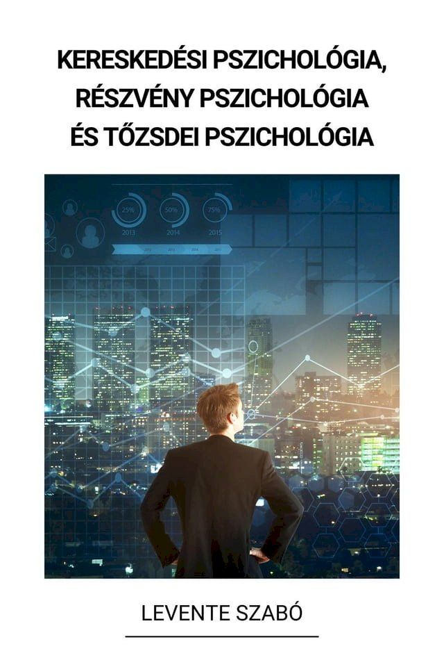  Keresked&eacute;si pszichol&oacute;gia, R&eacute;szv&eacute;ny Pszichol&oacute;gia &eacute;s Tőzsdei Pszichol&oacute;gia(Kobo/電子書)