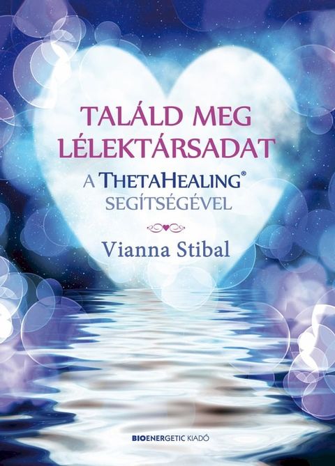 Tal&aacute;ld meg a l&eacute;lekt&aacute;rsadat a ThetaHealing seg&iacute;ts&eacute;g&eacute;vel(Kobo/電子書)