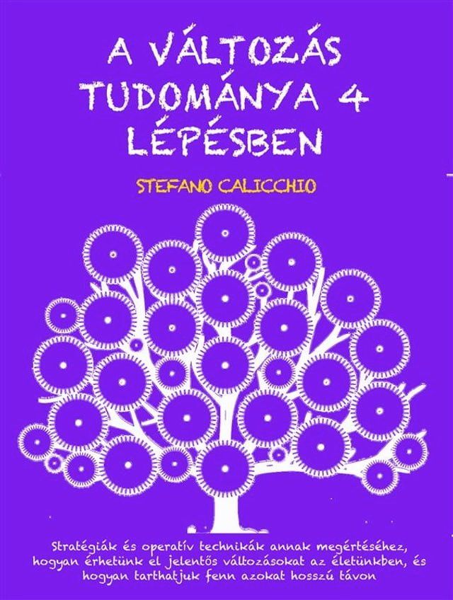  A V&Aacute;LTOZ&Aacute;S TUDOM&Aacute;NYA 4 L&Eacute;P&Eacute;SBEN: Stratégiák és operatív technikák annak megértéséhez, hogyan érhetünk el jelentős változ...(Kobo/電子書)