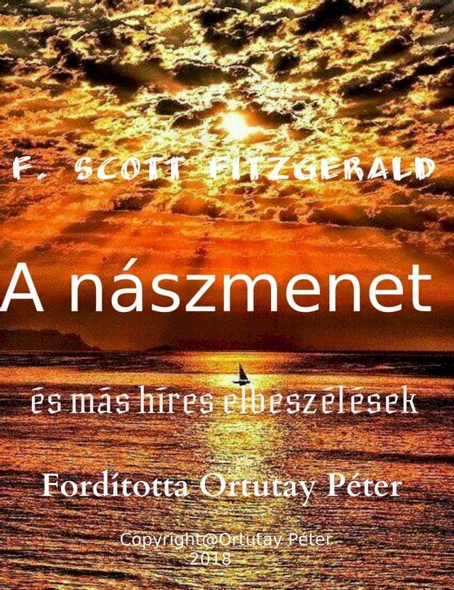  F. Scott Fitzgerald A n&aacute;szmenet &eacute;s m&aacute;s h&iacute;res elbesz&eacute;l&eacute;sek Ford&iacute;totta Ortutay P&eacute;ter(Kobo/電子書)