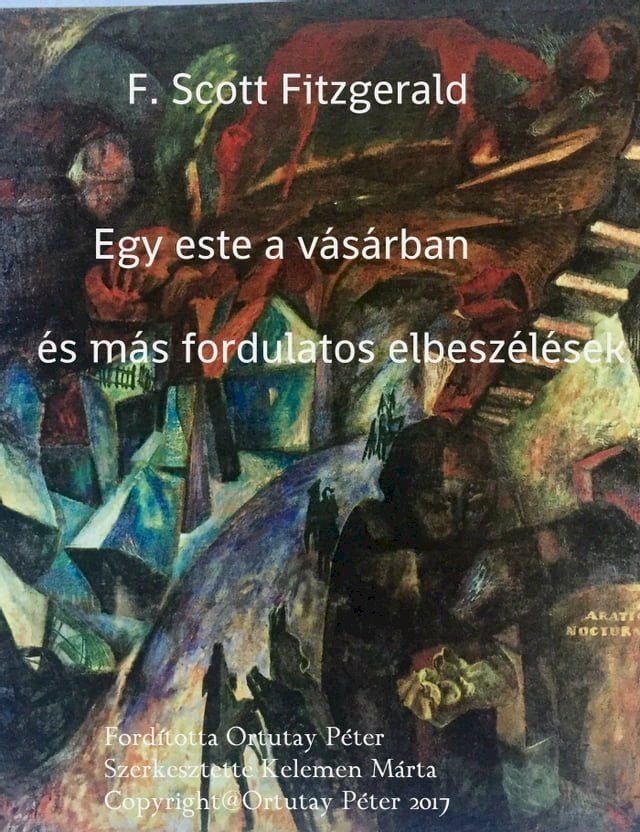  F. Scott Fitzgerald Egy este a vásárban és más fordulatos elbeszélések Fordította Ortutay Péter(Kobo/電子書)