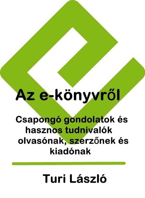 Az e-k&ouml;nyvről. Csapong&oacute; gondolatok &eacute;s hasznos tudnival&oacute;k olvas&oacute;nak, szerzőnek &eacute;s kiad&oacute;nak(Kobo/電子書)