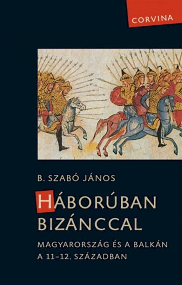  H&aacute;bor&uacute;ban Biz&aacute;nccal - Magyarorsz&aacute;g &eacute;s a Balk&aacute;n a 11-12. sz&aacute;zadban(Kobo/電子書)