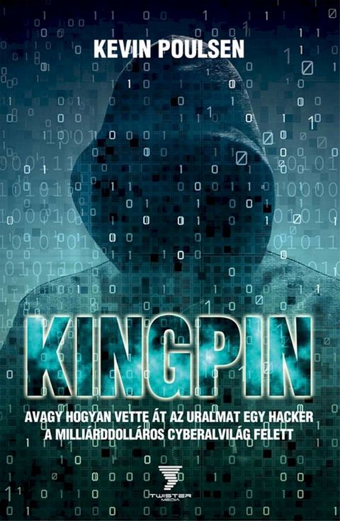 Kingpin - avagy hogyan vette át az uralmat egy hacker a milliárddolláros cyberalvilág felett(Kobo/電子書)