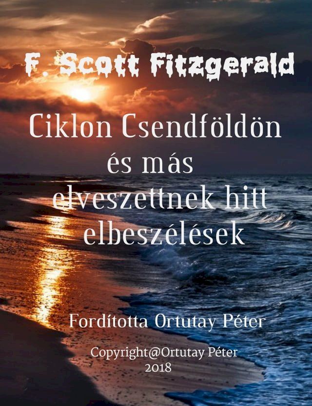  F. Scott Fitzgerald Ciklon Csendföldön és más elveszettnek hitt elbeszélések Fordította Ortutay Péter(Kobo/電子書)