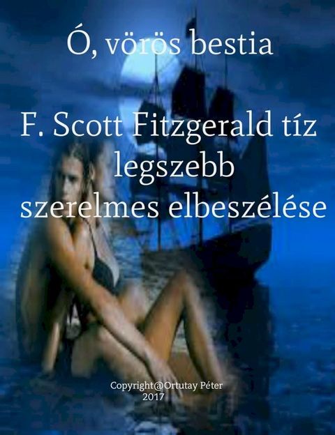 &Oacute;, v&ouml;r&ouml;s bestia F. Scott Fitzgerald t&iacute;z legszebb szerelmes elbesz&eacute;l&eacute;se(Kobo/電子書)