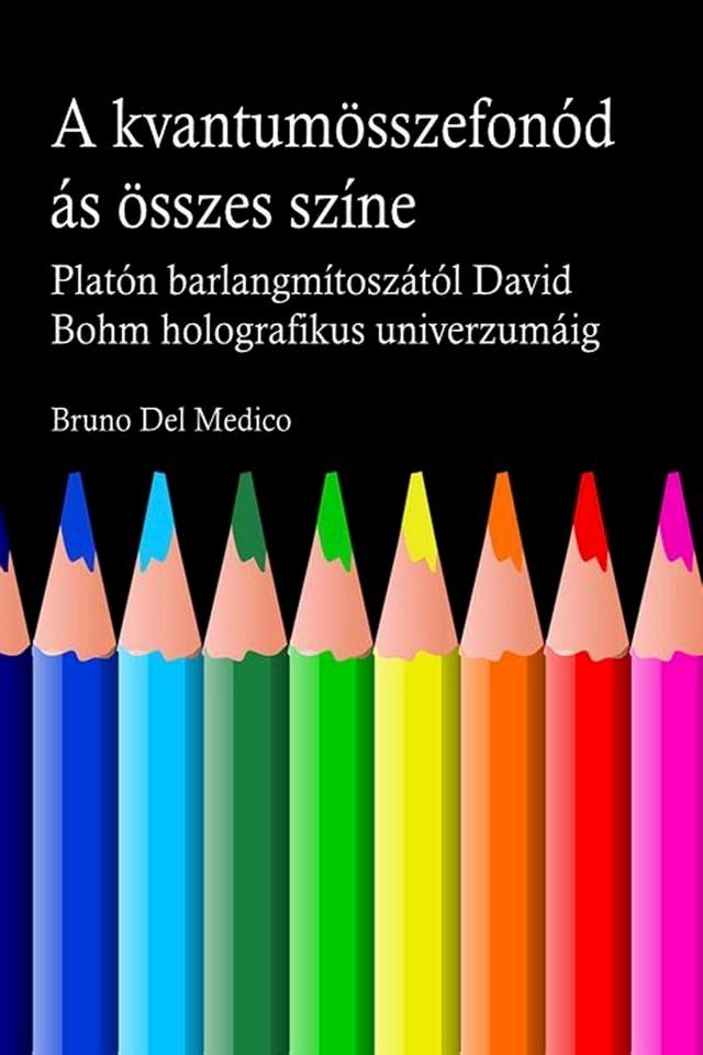  A kvantum &ouml;sszefon&oacute;d&aacute;s&aacute;nak minden sz&iacute;ne. Plat&oacute;n barlangj&aacute;nak m&iacute;tosz&aacute;t&oacute;l kezdve Carl Jung szinkronoss&aacute;g&aacute;n &aacute;t David Bohm holografikus univerzum...(Kobo/電子書)