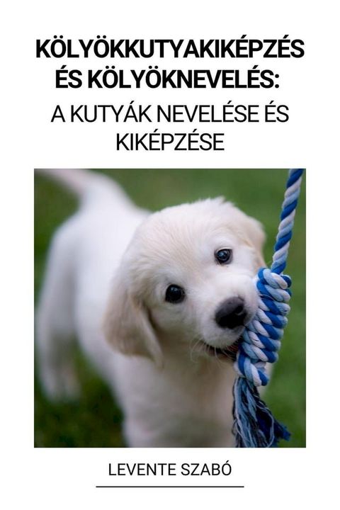 K&ouml;ly&ouml;kkutyakik&eacute;pz&eacute;s &eacute;s K&ouml;ly&ouml;knevel&eacute;s: A Kuty&aacute;k Nevel&eacute;se &eacute;s Kik&eacute;pz&eacute;se(Kobo/電子書)