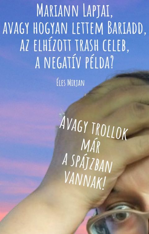 Mariann Lapjai, avagy hogyan lettem Bariadd, az elhízott trash celeb, a negatív példa?(Kobo/電子書)
