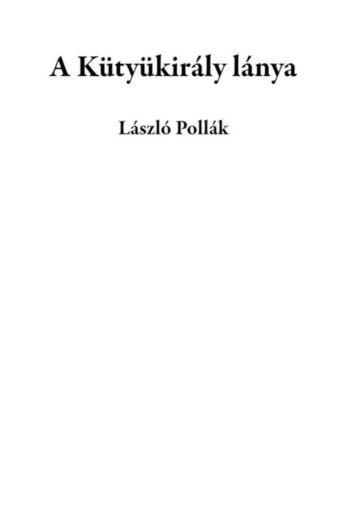 A K&uuml;ty&uuml;kir&aacute;ly l&aacute;nya(Kobo/電子書)