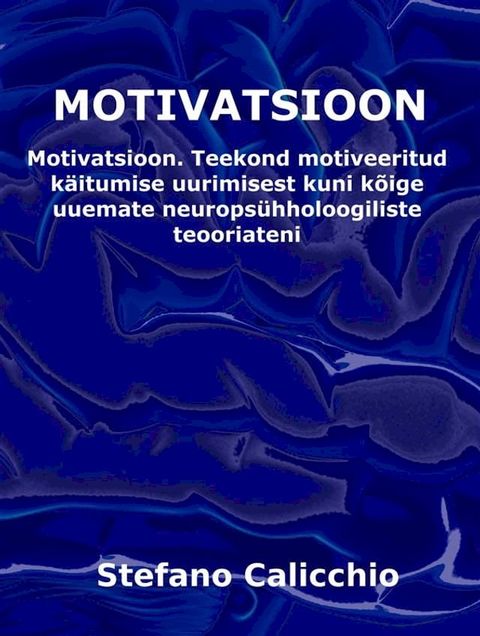MOTIVATSIOON: Teekond motiveeritud käitumise uurimisest kuni kõige uuemate neuro...