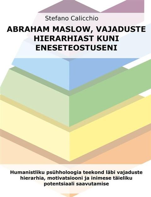 Abraham Maslow, vajaduste hierarhiast kuni eneseteostuseni