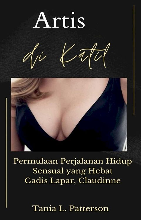 Artis di Katil: Permulaan Perjalanan Hidup Sensual yang Hebat Gadis Lapar, Claudinne(Kobo/電子書)