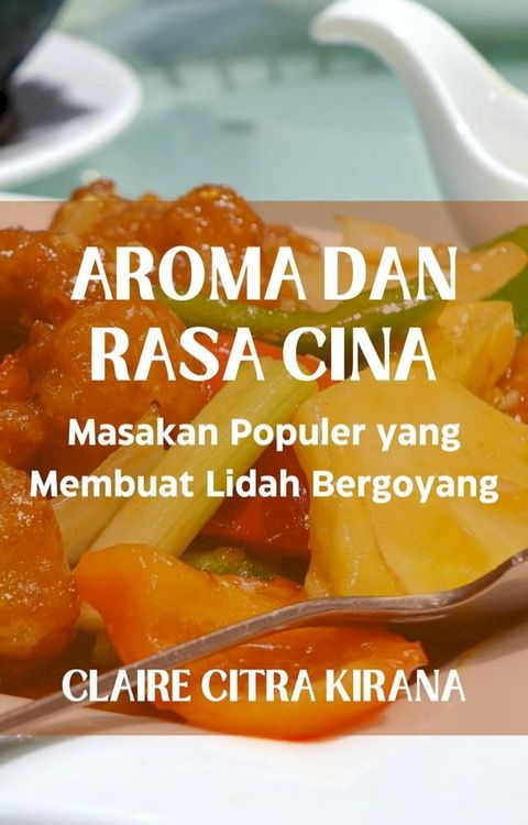 Aroma dan Rasa Cina: Masakan Populer yang Membuat Lidah Bergoyang(Kobo/電子書)