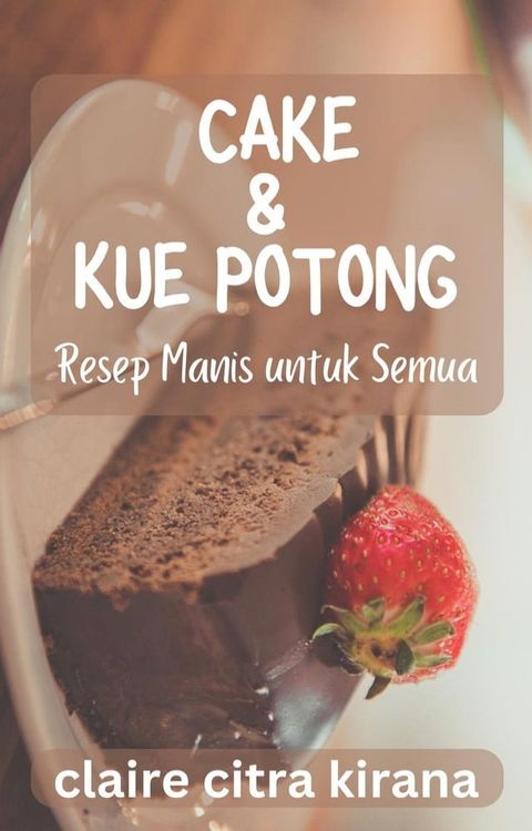 Cake & Kue Potong: Resep Manis untuk Semua(Kobo/電子書)