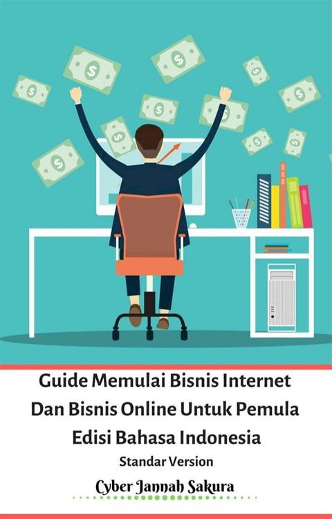 Guide Memulai Bisnis Internet Dan Bisnis Online Untuk Pemula Edisi Bahasa Indonesia Standar Version(Kobo/電子書)