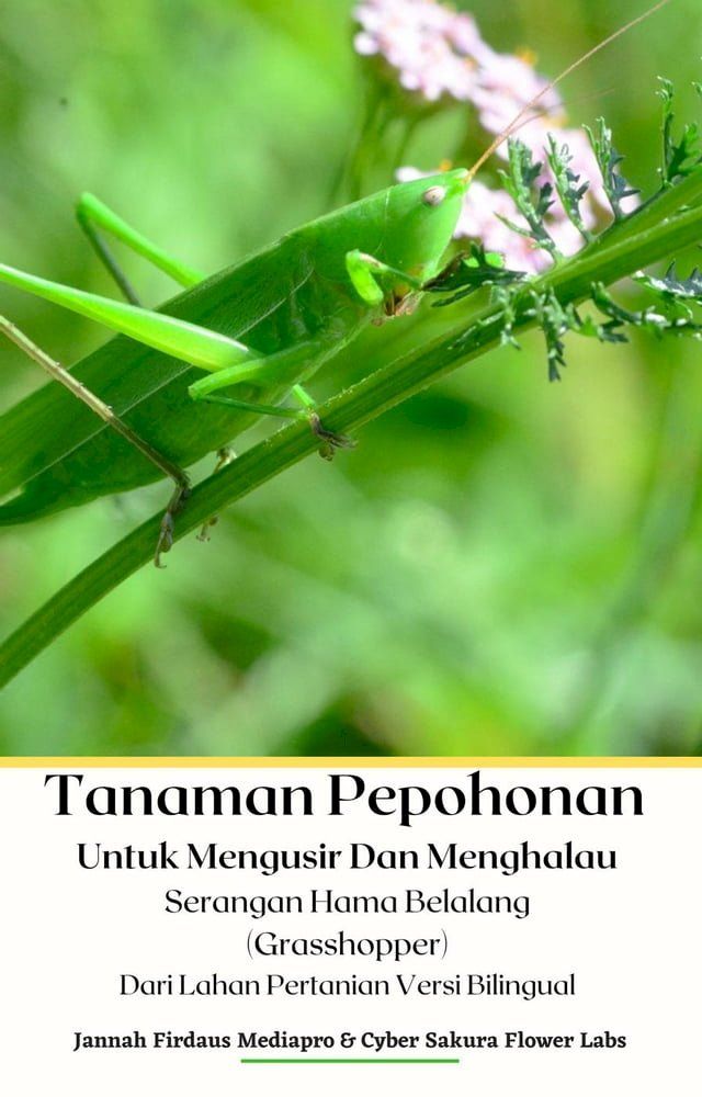  Tanaman Pepohonan Untuk Mengusir Dan Menghalau Serangan Hama Belalang (Grasshopper) Dari Lahan Pertanian Versi Bilingual(Kobo/電子書)