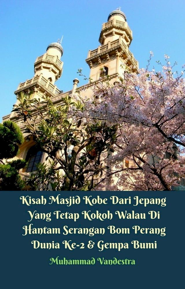  Kisah Masjid Kobe Dari Jepang Yang Tetap Kokoh Walau Di Hantam Serangan Bom Perang Dunia Ke-2 & Gempa Bumi(Kobo/電子書)