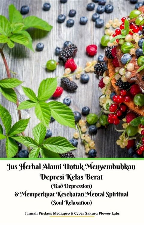 Jus Herbal Alami Untuk Menyembuhkan Depresi Kelas Berat (Bad Depression) & Memperkuat Kesehatan Mental Spiritual (Soul Relaxation)(Kobo/電子書)