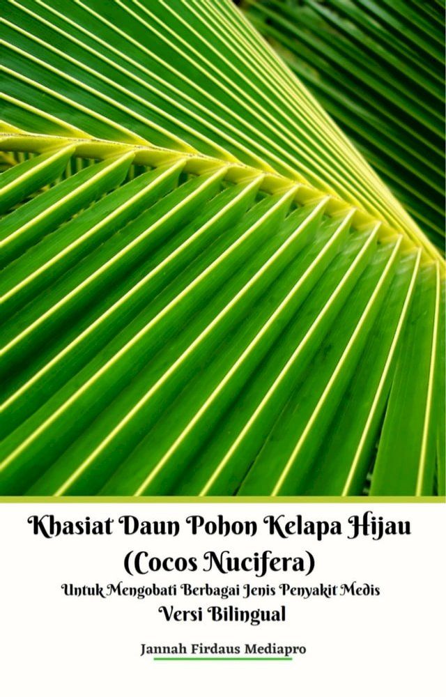  Khasiat Daun Pohon Kelapa Hijau (Cocos Nucifera) Untuk Mengobati Berbagai Jenis Penyakit Medis Versi Bilingual(Kobo/電子書)