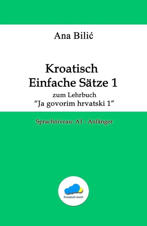 Kroatisch Einfache Sätze 1 zum Lehrbuch "Ja govorim hrvatski 1"(Kobo/電子書)