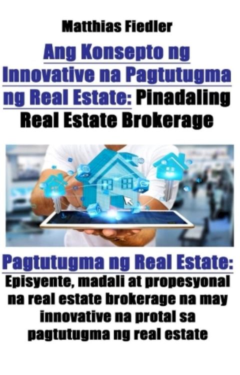 Ang Konsepto ng Innovative na Pagtutugma ng Real Estate: Pinadaling Real Estate Brokerage: Pagtutugma ng Real Estate(Kobo/電子書)