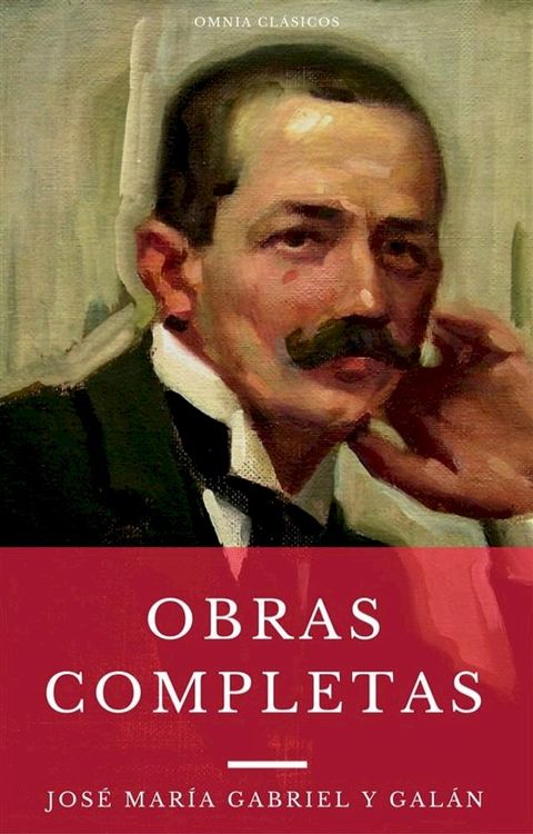 Las Obras Completas De Jos&eacute; Mar&iacute;a Gabriel Y Gal&aacute;n (Omnia Cl&aacute;sicos)(Kobo/電子書)