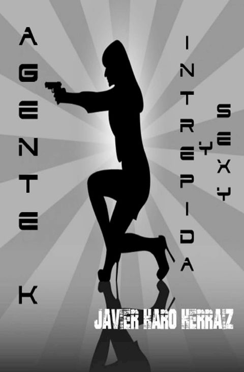 AGENTE K: INTR&Eacute;PIDA Y SEXY(Kobo/電子書)