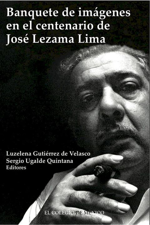 Banquete de im&aacute;genes en el centenario de Jos&eacute; Lezama Lima(Kobo/電子書)