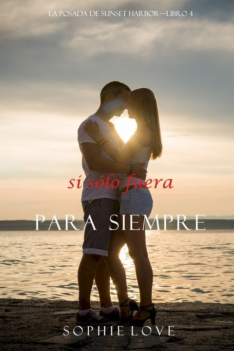 Si Sólo Fuera Para Siempre (La Posada de Sunset Harbor—Libro 4)(Kobo/電子書)