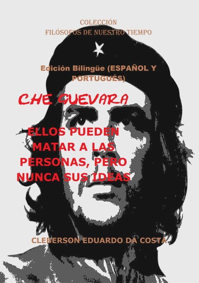  CHE GUEVARA: ELLOS PUEDEN MATAR A LAS PERSONAS, PERO NUNCA SUS IDEAS(Kobo/電子書)