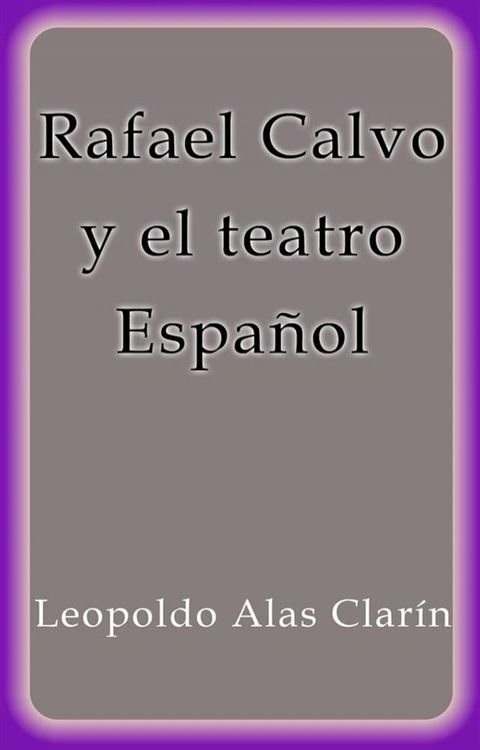 Rafael Calvo y el teatro Espa&ntilde;ol(Kobo/電子書)