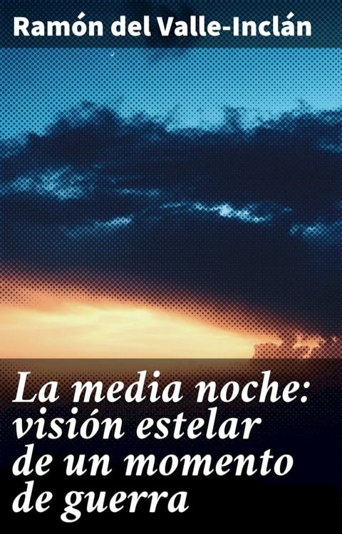 La media noche: visión estelar de un momento de guerra(Kobo/電子書)