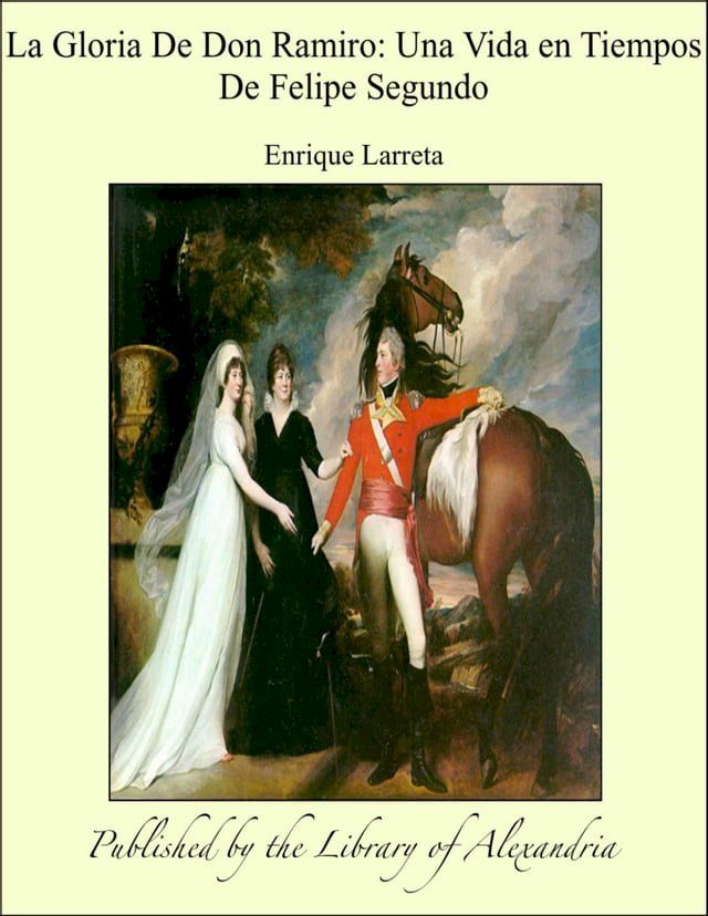  La Gloria De Don Ramiro: Una Vida en Tiempos De Felipe Segundo(Kobo/電子書)