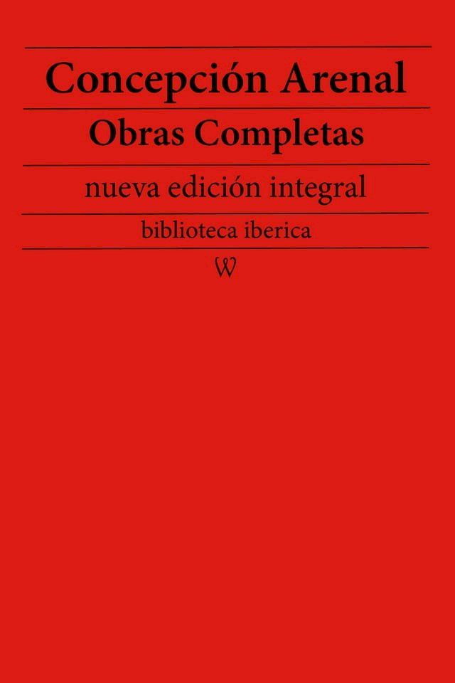  Concepci&oacute;n Arenal: Obras completas (nueva edici&oacute;n integral)(Kobo/電子書)