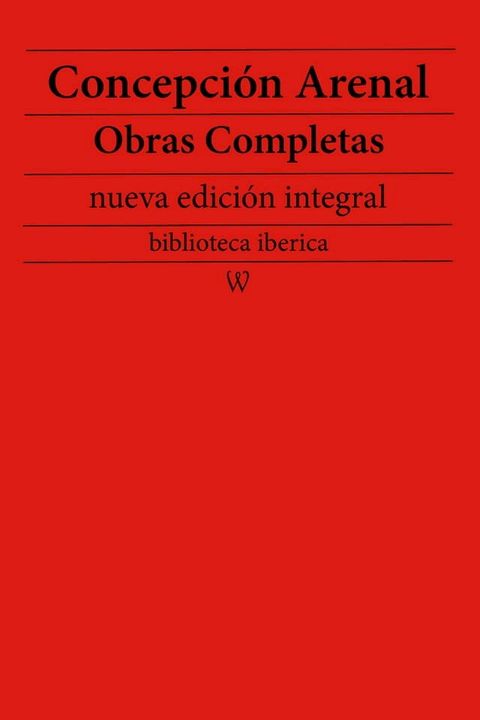 Concepción Arenal: Obras completas (nueva edición integral)(Kobo/電子書)