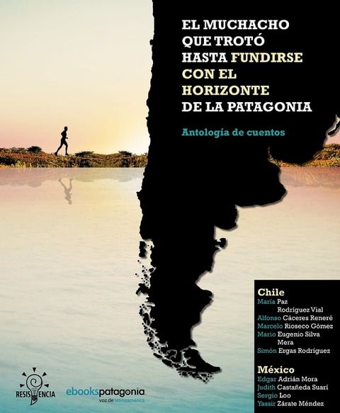 El muchacho que trot&oacute; hasta fundirse con el horizonte de la Patagonia y otros cuentos(Kobo/電子書)