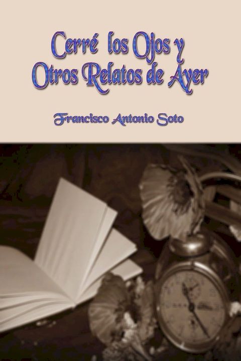 Cerr&eacute; los Ojos y Otros Relatos de Ayer(Kobo/電子書)