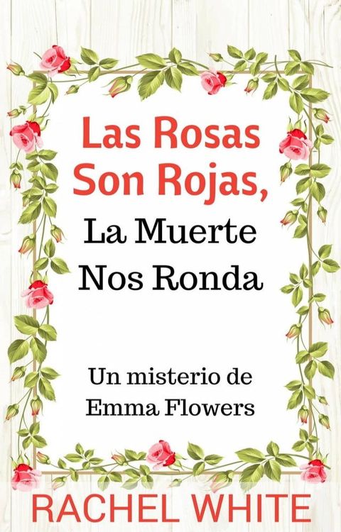 Las Rosas Son Rojas, La Muerte Nos Ronda. Un misterio de Emma Flowers(Kobo/電子書)