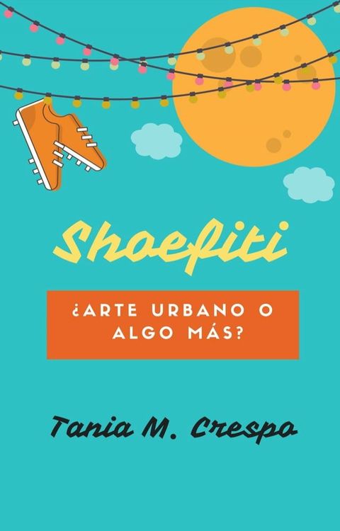 Shoefiti &iquest;Arte urbano o algo m&aacute;s?(Kobo/電子書)