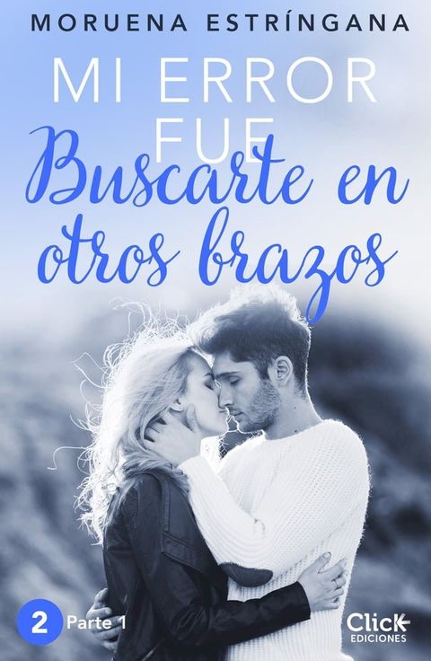 Mi error fue buscarte en otros brazos. Parte I(Kobo/電子書)