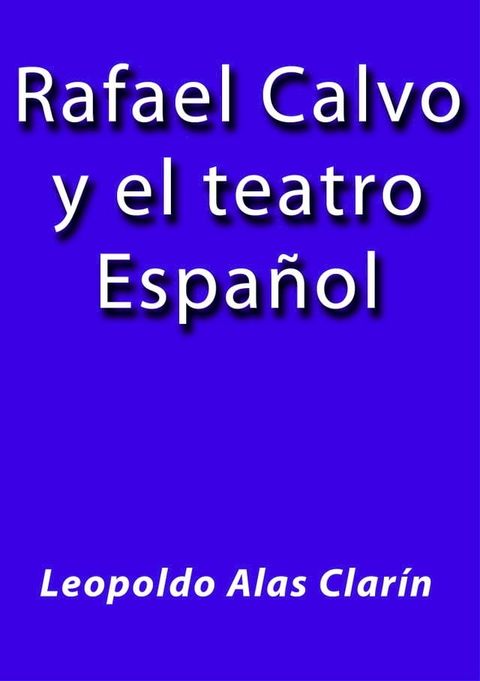 Rafael Calvo y el teatro Espa&ntilde;ol(Kobo/電子書)