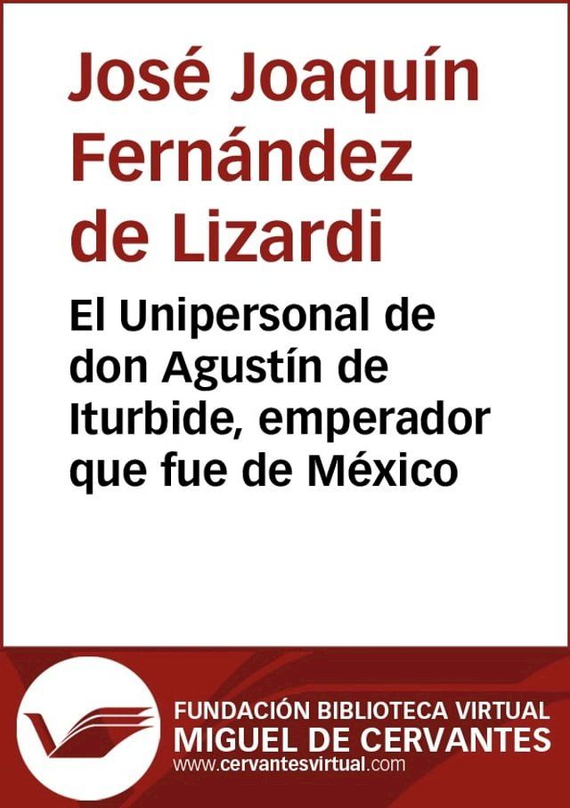  El Unipersonal de don Agustín de Iturbide, emperador que fue de México(Kobo/電子書)