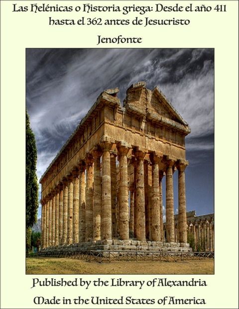 Las Hel&eacute;nicas o Historia griega: Desde el a&ntilde;o 411 hasta el 362 antes de Jesucristo(Kobo/電子書)