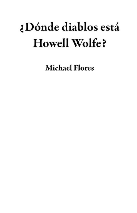 ¿Dónde diablos está Howell Wolfe?(Kobo/電子書)